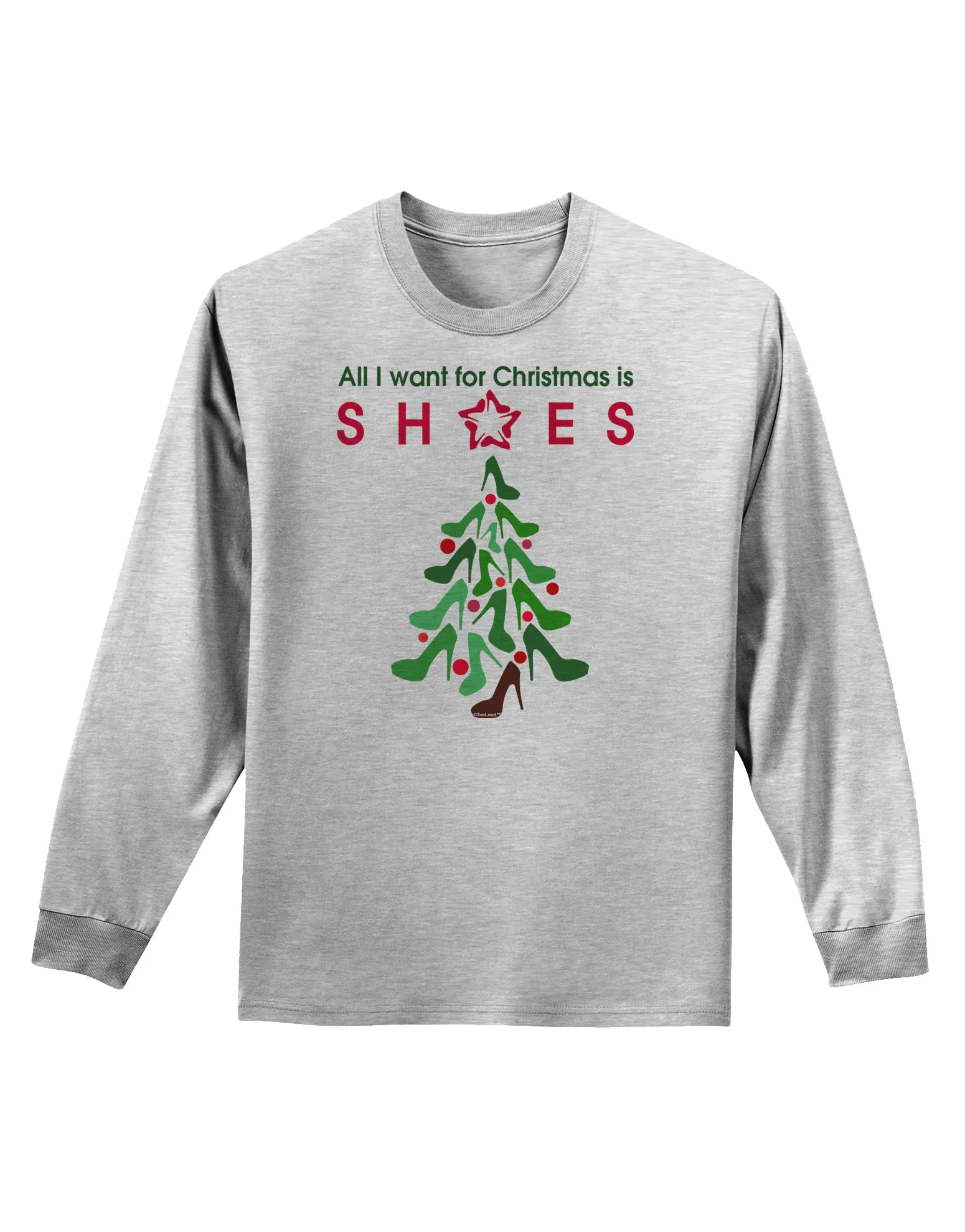 All I want for Christmas is Shoes Adult Long Sleeve Shirt