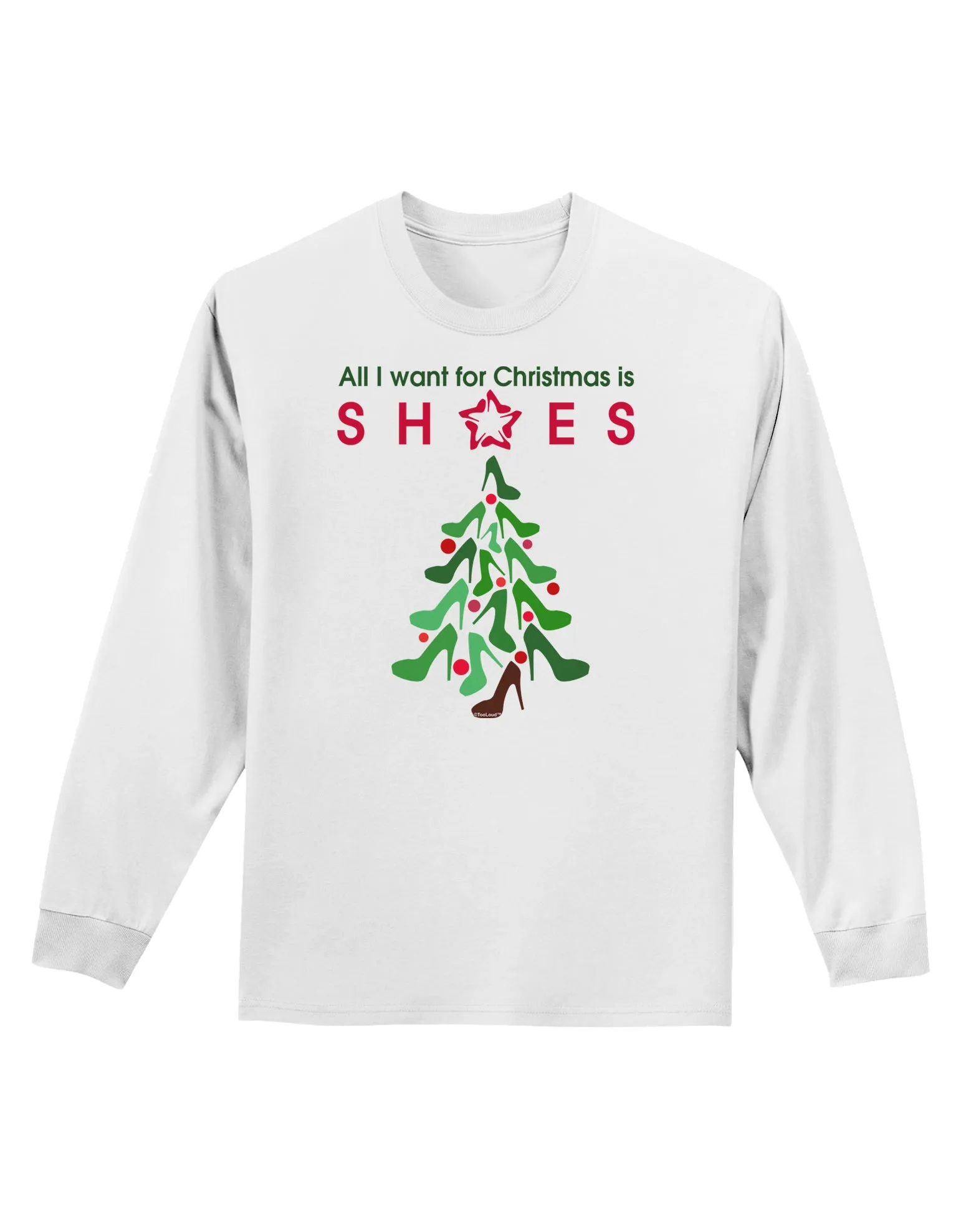 All I want for Christmas is Shoes Adult Long Sleeve Shirt