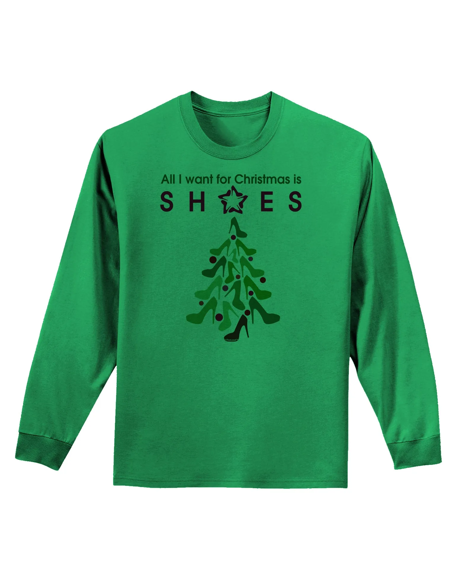 All I want for Christmas is Shoes Adult Long Sleeve Shirt