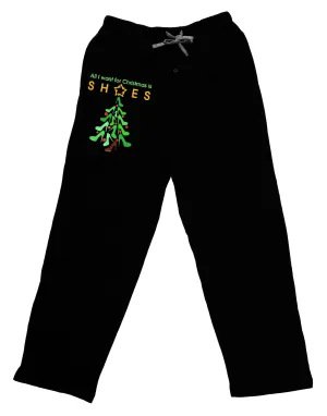 All I want for Christmas is Shoes Adult Lounge Pants - Black by TooLoud